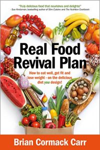 Download Real Food Revival Plan: How to eat well, get fit and lose weight – on the delicious diet YOU design! pdf, epub, ebook