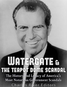 Download Watergate & the Teapot Dome Scandal: The History and Legacy of America’s Most Notorious Government Scandals pdf, epub, ebook