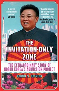 Download The Invitation-Only Zone: The Extraordinary Story of North Korea’s Abduction Project pdf, epub, ebook