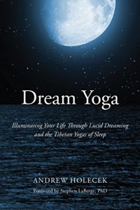 Download Dream Yoga: Illuminating Your Life Through Lucid Dreaming and the Tibetan Yogas of Sleep pdf, epub, ebook