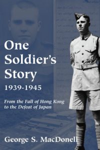 Download One Soldier’s Story: 1939-1945: From the Fall of Hong Kong to the Defeat of Japan pdf, epub, ebook