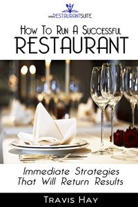 Download How To Run A Successful Restaurant: Immediate Strategies That Will Return Results pdf, epub, ebook