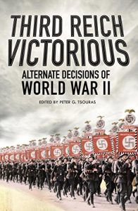 Download Third Reich Victorious: Alternative Decisions of World War II pdf, epub, ebook