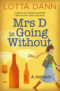 Download Mrs D is Going Without: I used to be a boozy housewife. Now I’m not. This is my book. pdf, epub, ebook