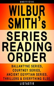 Download Wilbur Smith Series Reading Order: Series List – In Order: Ballantyne series, Courtney series, Ancient Egyptian series, Wilbur Smith Thrillers (Listastik Series Reading Order Book 22) pdf, epub, ebook