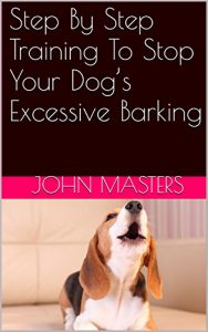 Download Step By Step Training To Stop Your Dog’s Excessive Barking pdf, epub, ebook