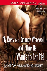 Download My Boss Is a Grumpy Werewolf and I Think He Wants to Eat Me!ï»¿ (Siren Publishing Allure ManLove) pdf, epub, ebook