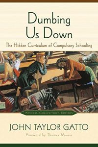Download Dumbing Us Down: The Hidden Curriculum of Compulsory Schooling pdf, epub, ebook