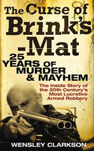 Download The Curse of Brink’s-Mat: Twenty-five Years of Murder and Mayhem – The Inside Story of the 20th Century’s Most Lucrative Armed Robbery pdf, epub, ebook