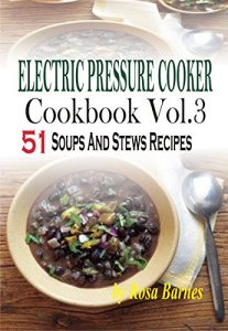 Download Electric Pressure Cooker Cookbook: Vol.3 51 Electric Pressure Cooker Soups And Stews Recipes pdf, epub, ebook