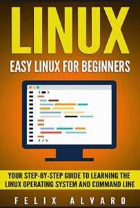 Download LINUX: Easy Linux For Beginners, Your Step-By-Step Guide To Learning The Linux Operating System And Command Line (Linux Series) pdf, epub, ebook