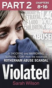 Download Violated: Part 2 of 3: A Shocking and Harrowing Survival Story from the Notorious Rotherham Abuse Scandal pdf, epub, ebook