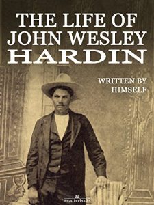 Download The Life of John Wesley Hardin (Illustrated) pdf, epub, ebook