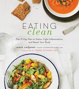 Download Eating Clean: The 21-Day Plan to Detox, Fight Inflammation, and Reset Your Body pdf, epub, ebook