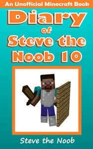 Download Minecraft: Diary of Steve the Noob 10 (An Unofficial Minecraft Book) (Minecraft Diary of Steve the Noob Collection) pdf, epub, ebook