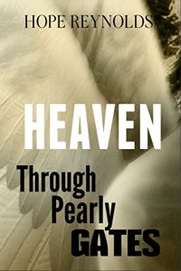 Download Heaven (Angels, Heaven, and the Afterlife as Explained by my Gifted Daughter): Through Pearly Gates pdf, epub, ebook