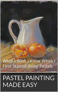 Download Pastel Painting Made Easy: What I Wish I Knew When I First Started Using Pastels pdf, epub, ebook