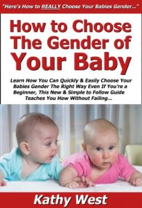 Download How to Choose the Gender of Your Baby: Learn How You Can Quickly & Easily Choose Your Babies Gender The Right Way Even If You’re a Beginner, This New & Simple to Follow Guide Teaches You How pdf, epub, ebook