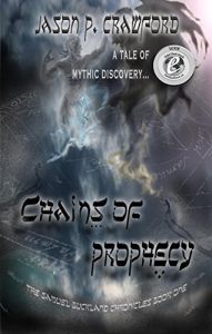 Download Chains of Prophecy: A Tale of Mythic Discovery (Samuel Buckland Chronicles Book 1) pdf, epub, ebook