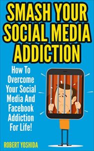 Download Social Media Addiction: Smash Your Socia Media Addiction: How To Overcome Your Social Media And Facebook Addiction For Life! (Facebook, Instagram, Twitter, … Web Addiction, Internet Addiction, Vine) pdf, epub, ebook