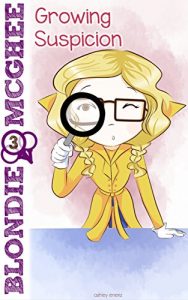 Download Growing Suspicion: Blondie McGhee Detective Series: Funny Detective Mystery Series for 9-12 Year Old Girls pdf, epub, ebook