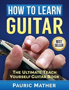 Download How To Learn Guitar: The Ultimate Teach Yourself Guitar Book pdf, epub, ebook