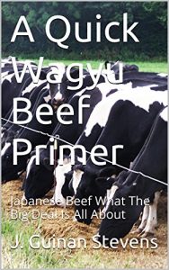 Download A Quick Wagyu Beef Primer: Japanese Beef What The Big Deal Is All About pdf, epub, ebook