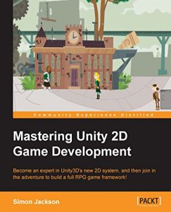 Download Mastering Unity 2D Game Development – Building Exceptional 2D Games with Unity pdf, epub, ebook