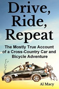 Download Drive, Ride, Repeat: The Mostly True Account of a Cross-Country Car and Bicycle Adventure pdf, epub, ebook