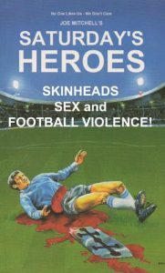 Download Saturday’s Heroes – Skinheads, Sex And Football Violence! pdf, epub, ebook