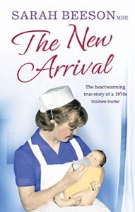 Download The New Arrival: The Heartwarming True Story of a 1970s Trainee Nurse pdf, epub, ebook