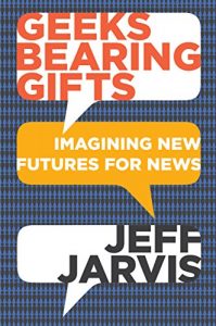 Download Geeks Bearing Gifts: Imagining New Futures for News pdf, epub, ebook