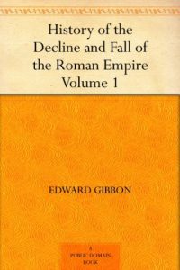 Download History of the Decline and Fall of the Roman Empire – Volume 1 pdf, epub, ebook