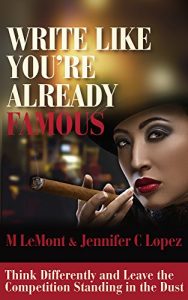 Download WRITE LIKE YOU’RE ALREADY FAMOUS: Think Differently and Leave The Competition Standing in the Dust (Dare 2B Great Series Book 3) pdf, epub, ebook