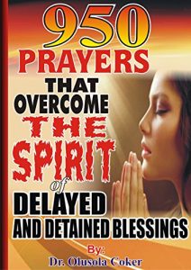 Download 950 Prayers that Overcome The Spirit of Delayed and Detained Blessings pdf, epub, ebook