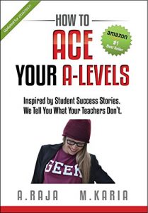 Download How to Ace Your A Levels: Inspired by Student Success Stories. We Tell You What Your Teachers Don’t. pdf, epub, ebook