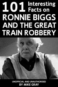 Download 101 Interesting Facts on Ronnie Biggs and the Great Train Robbery (Apex 101 Interesting Facts Book 3) pdf, epub, ebook