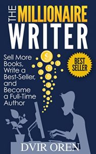 Download Writer: The Millionaire Writer: Sell More Books, Write a Best-Seller and Become a Full-Time Author (Self publishing, author, kindle publishing Book 1) pdf, epub, ebook