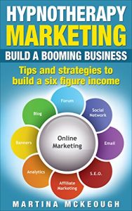 Download Hypnotherapy Marketing: Build a booming business. Tips and strategies to build a six figure income. pdf, epub, ebook