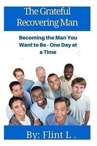 Download The Grateful Recovering Man: Becoming the Man You Want to Be – One Day at a Time pdf, epub, ebook