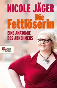 Download Die Fettlöserin: Eine Anatomie des Abnehmens (German Edition) pdf, epub, ebook