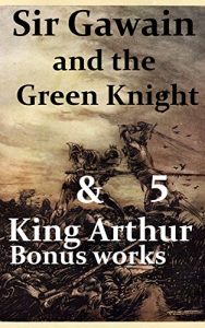 Download Sir Gawain and the Green Knight & Five “King Arthur” Bonus works: Le Morte d’Arthur, Idylls of the King, King Arthur and His Knights, Sir Gawain and the Green Knight, and A Connecticut Yankee in King pdf, epub, ebook