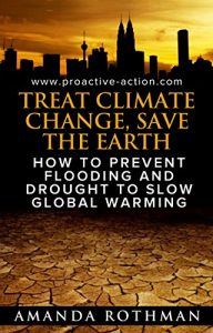 Download Treat Climate Change, Save the Earth: How to Prevent Flooding and Drought to Slow Global Warming (Treating the Symptoms of Climate Change Book 1) pdf, epub, ebook