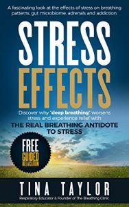 Download Stress Effects: A fascinating look at the effects of stress on breathing patterns, gut microbiome, adrenals and addiction. pdf, epub, ebook