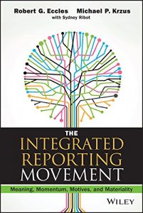 Download The Integrated Reporting Movement: Meaning, Momentum, Motives, and Materiality (Wiley Corporate F&A) pdf, epub, ebook