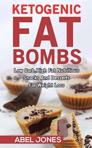 Download Ketogenic Diet: Fat Bombs: The 100 BEST Low Carb, High Fat Nutritious Desserts and Snacks for Weight Loss (Delicious Low Carb, High Fat Recipes) pdf, epub, ebook