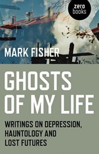 Download Ghosts of My Life: Writings on Depression, Hauntology and Lost Futures pdf, epub, ebook