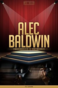 Download Alec Baldwin Unauthorized & Uncensored (All Ages Deluxe Edition with Videos) pdf, epub, ebook