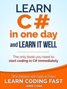 Download C#: Learn C# in One Day and Learn It Well. C# for Beginners with Hands-on Project. (Learn Coding Fast with Hands-On Project Book 3) pdf, epub, ebook