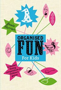 Download Organised Fun for Kids: A sherbet-fizzing compendium of children’s games pdf, epub, ebook